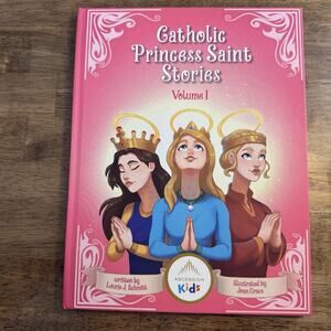 Catholic Princess Saint Stories Volume I by Laurie Schmitt